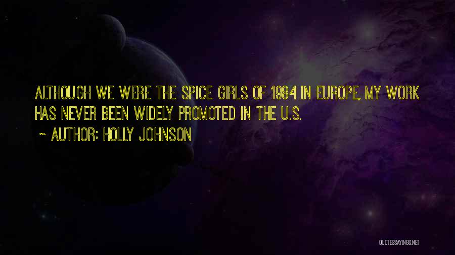 Holly Johnson Quotes: Although We Were The Spice Girls Of 1984 In Europe, My Work Has Never Been Widely Promoted In The U.s.