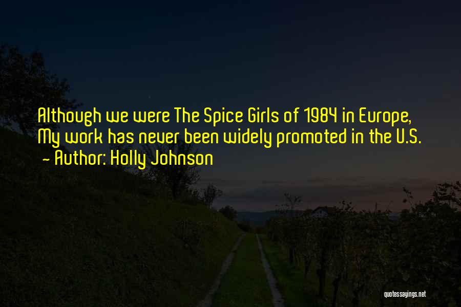 Holly Johnson Quotes: Although We Were The Spice Girls Of 1984 In Europe, My Work Has Never Been Widely Promoted In The U.s.