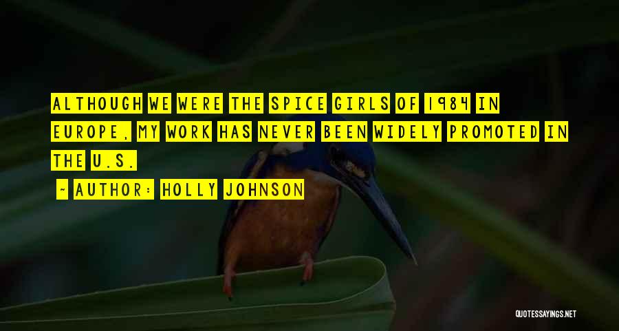 Holly Johnson Quotes: Although We Were The Spice Girls Of 1984 In Europe, My Work Has Never Been Widely Promoted In The U.s.