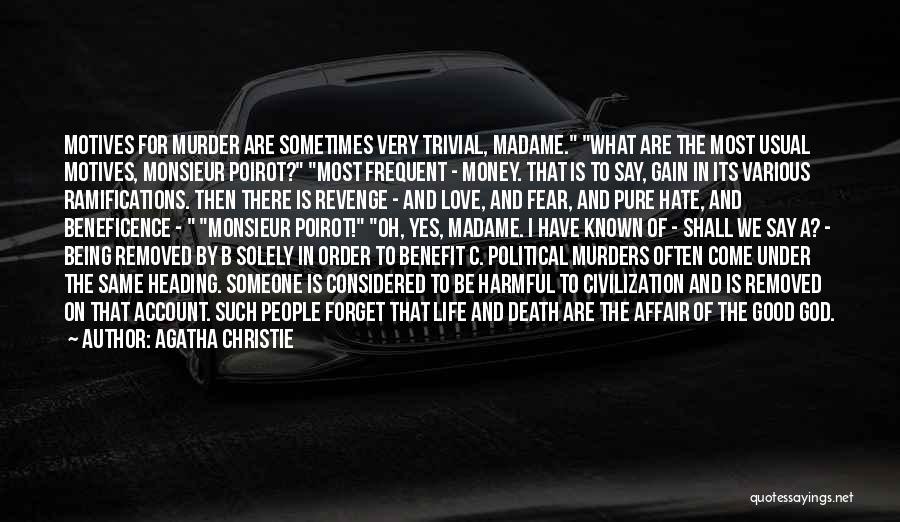 Agatha Christie Quotes: Motives For Murder Are Sometimes Very Trivial, Madame. What Are The Most Usual Motives, Monsieur Poirot? Most Frequent - Money.