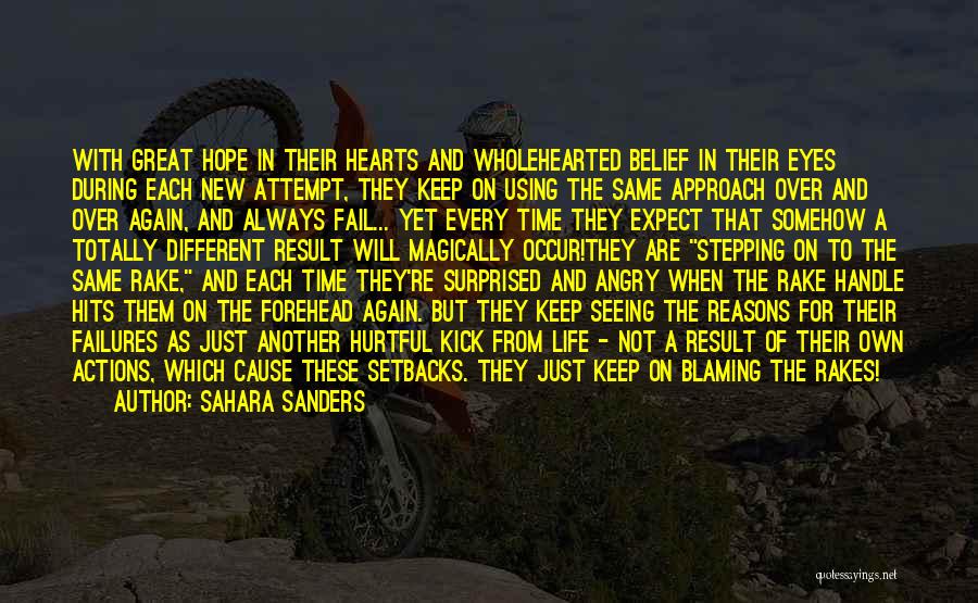 Sahara Sanders Quotes: With Great Hope In Their Hearts And Wholehearted Belief In Their Eyes During Each New Attempt, They Keep On Using