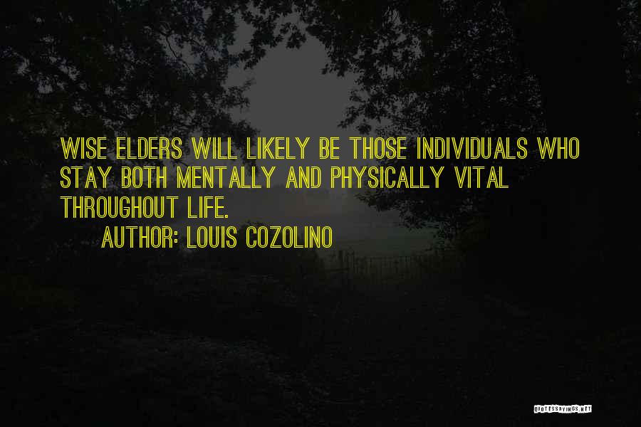 Louis Cozolino Quotes: Wise Elders Will Likely Be Those Individuals Who Stay Both Mentally And Physically Vital Throughout Life.