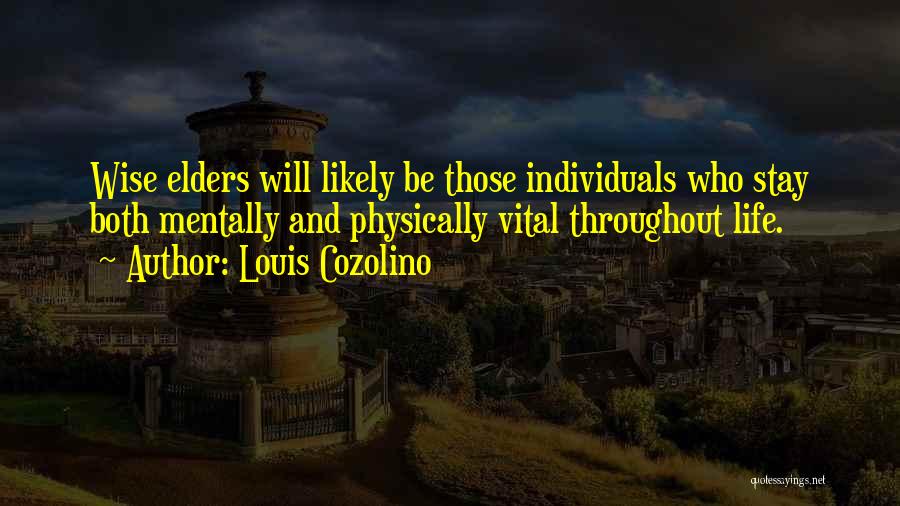 Louis Cozolino Quotes: Wise Elders Will Likely Be Those Individuals Who Stay Both Mentally And Physically Vital Throughout Life.