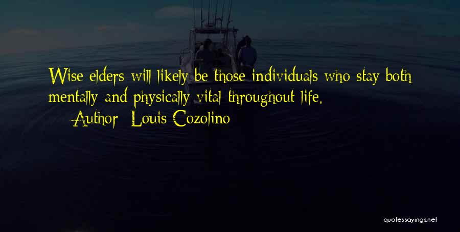 Louis Cozolino Quotes: Wise Elders Will Likely Be Those Individuals Who Stay Both Mentally And Physically Vital Throughout Life.