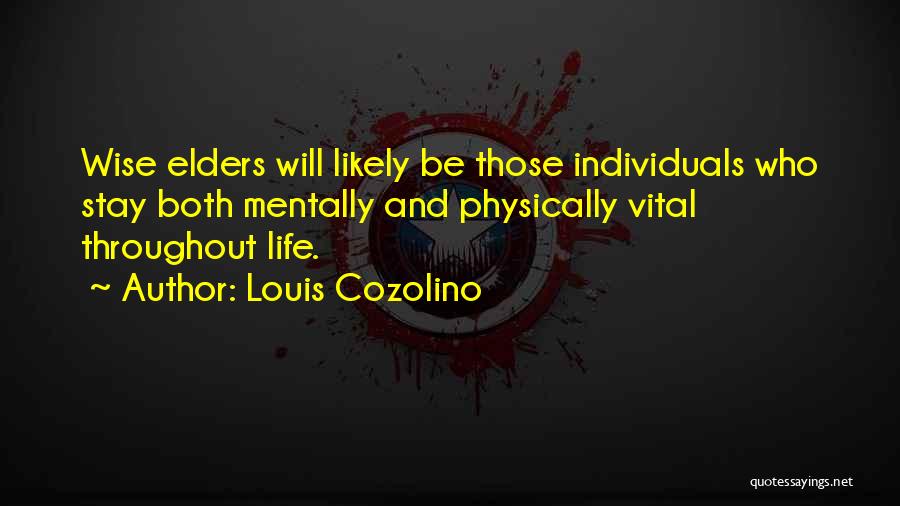 Louis Cozolino Quotes: Wise Elders Will Likely Be Those Individuals Who Stay Both Mentally And Physically Vital Throughout Life.