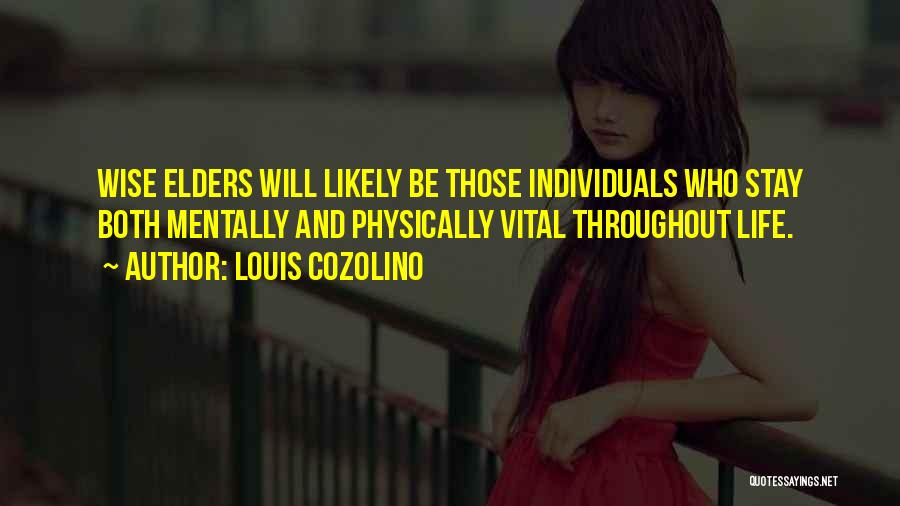 Louis Cozolino Quotes: Wise Elders Will Likely Be Those Individuals Who Stay Both Mentally And Physically Vital Throughout Life.