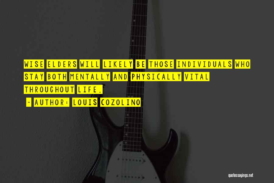 Louis Cozolino Quotes: Wise Elders Will Likely Be Those Individuals Who Stay Both Mentally And Physically Vital Throughout Life.