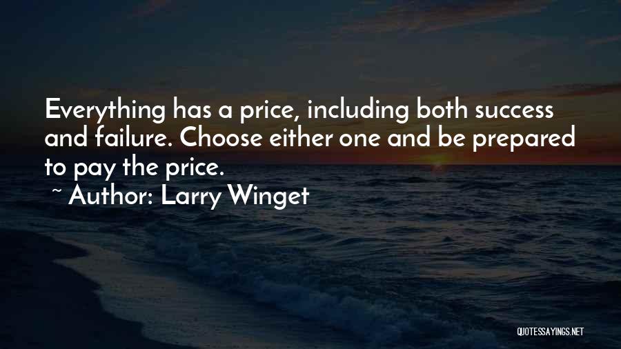 Larry Winget Quotes: Everything Has A Price, Including Both Success And Failure. Choose Either One And Be Prepared To Pay The Price.