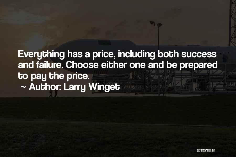 Larry Winget Quotes: Everything Has A Price, Including Both Success And Failure. Choose Either One And Be Prepared To Pay The Price.