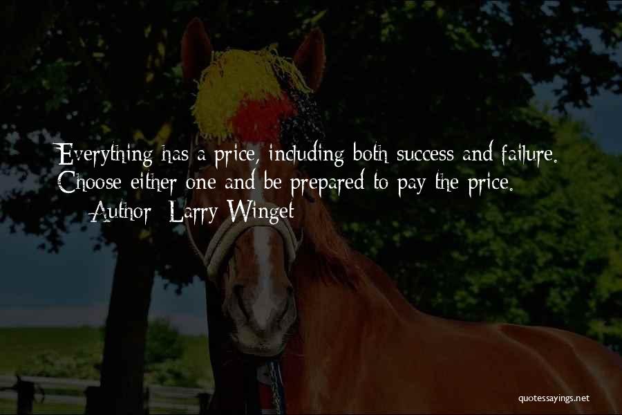 Larry Winget Quotes: Everything Has A Price, Including Both Success And Failure. Choose Either One And Be Prepared To Pay The Price.