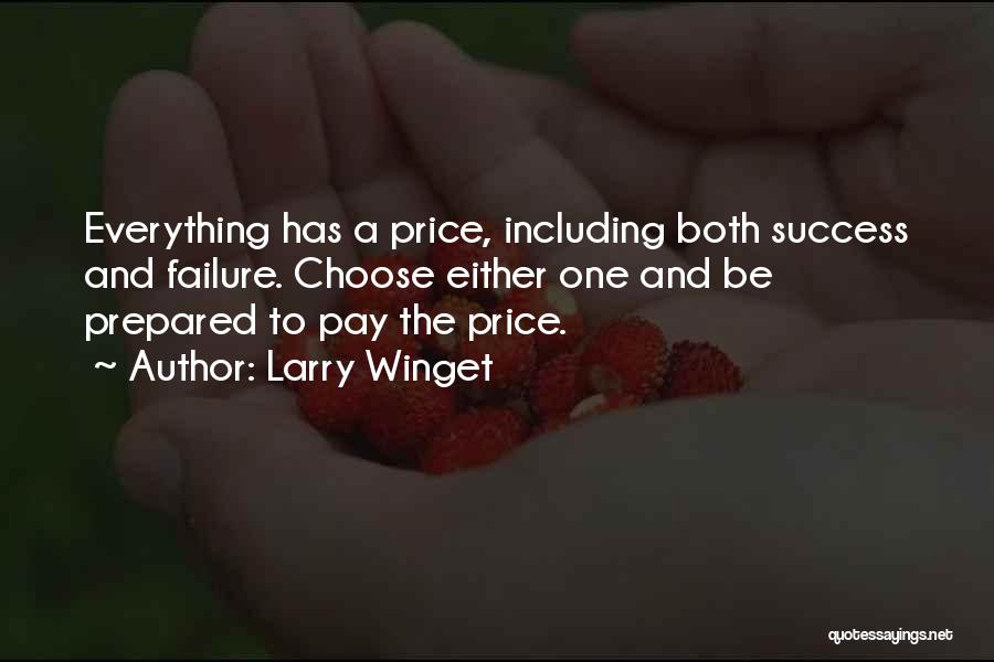 Larry Winget Quotes: Everything Has A Price, Including Both Success And Failure. Choose Either One And Be Prepared To Pay The Price.