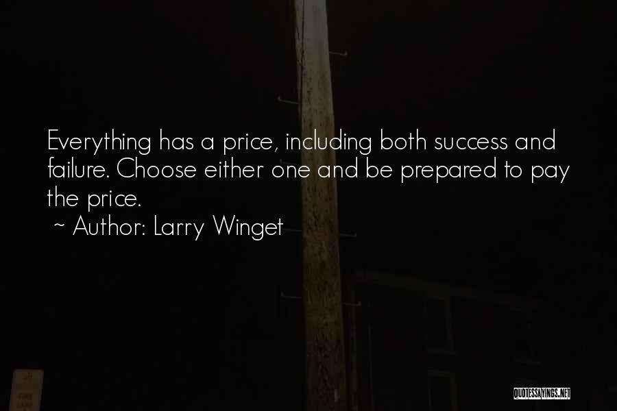 Larry Winget Quotes: Everything Has A Price, Including Both Success And Failure. Choose Either One And Be Prepared To Pay The Price.