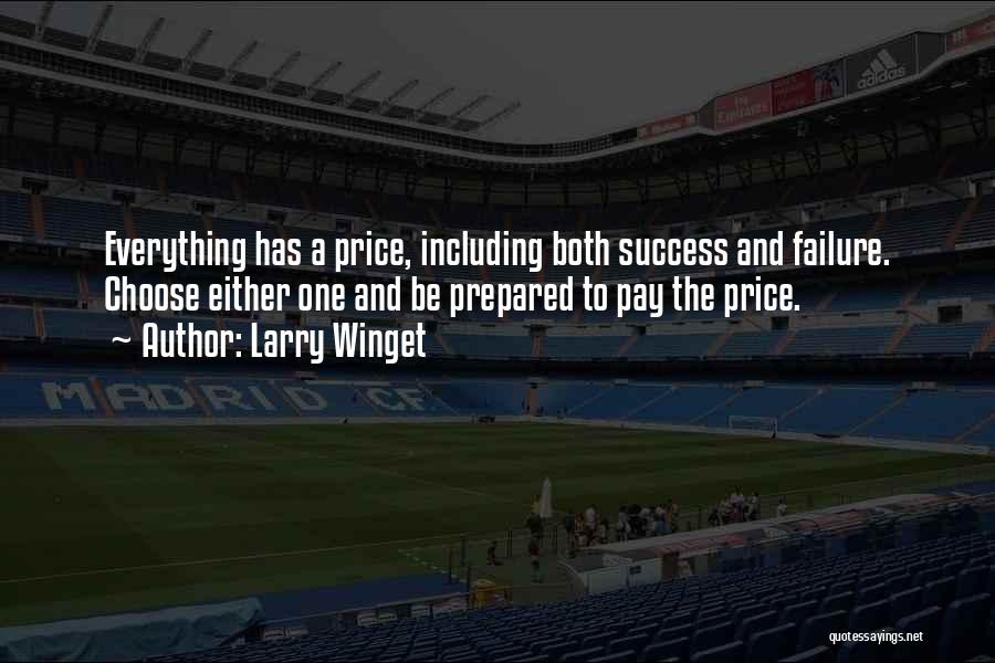 Larry Winget Quotes: Everything Has A Price, Including Both Success And Failure. Choose Either One And Be Prepared To Pay The Price.