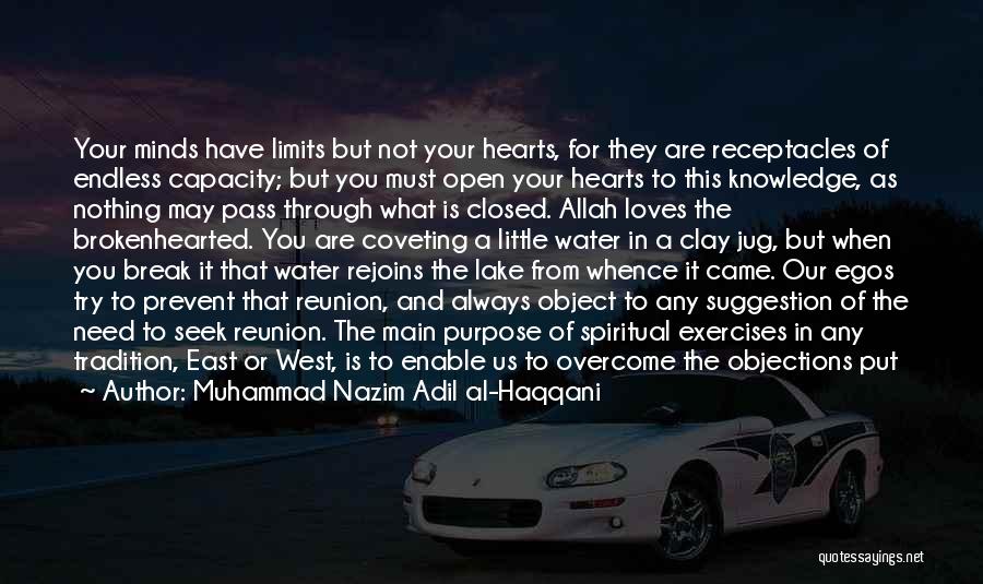 Muhammad Nazim Adil Al-Haqqani Quotes: Your Minds Have Limits But Not Your Hearts, For They Are Receptacles Of Endless Capacity; But You Must Open Your