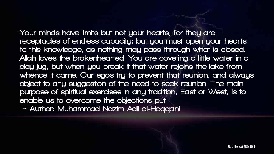 Muhammad Nazim Adil Al-Haqqani Quotes: Your Minds Have Limits But Not Your Hearts, For They Are Receptacles Of Endless Capacity; But You Must Open Your