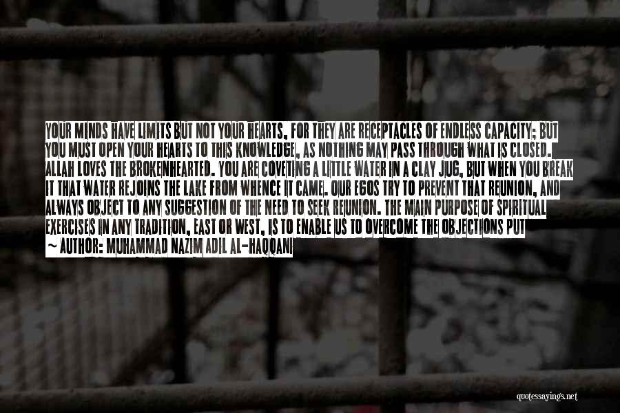 Muhammad Nazim Adil Al-Haqqani Quotes: Your Minds Have Limits But Not Your Hearts, For They Are Receptacles Of Endless Capacity; But You Must Open Your