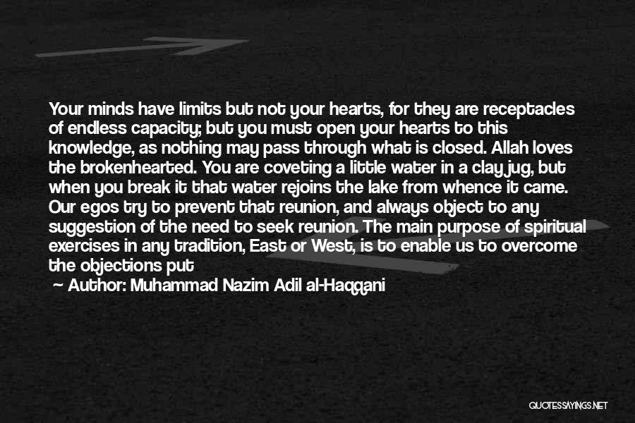 Muhammad Nazim Adil Al-Haqqani Quotes: Your Minds Have Limits But Not Your Hearts, For They Are Receptacles Of Endless Capacity; But You Must Open Your