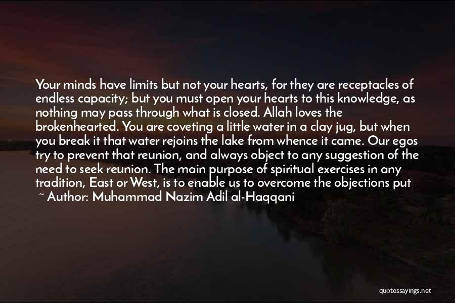 Muhammad Nazim Adil Al-Haqqani Quotes: Your Minds Have Limits But Not Your Hearts, For They Are Receptacles Of Endless Capacity; But You Must Open Your