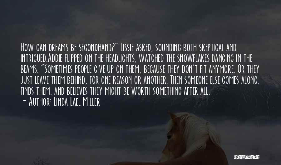 Linda Lael Miller Quotes: How Can Dreams Be Secondhand? Lissie Asked, Sounding Both Skeptical And Intrigued.addie Flipped On The Headlights, Watched The Snowflakes Dancing