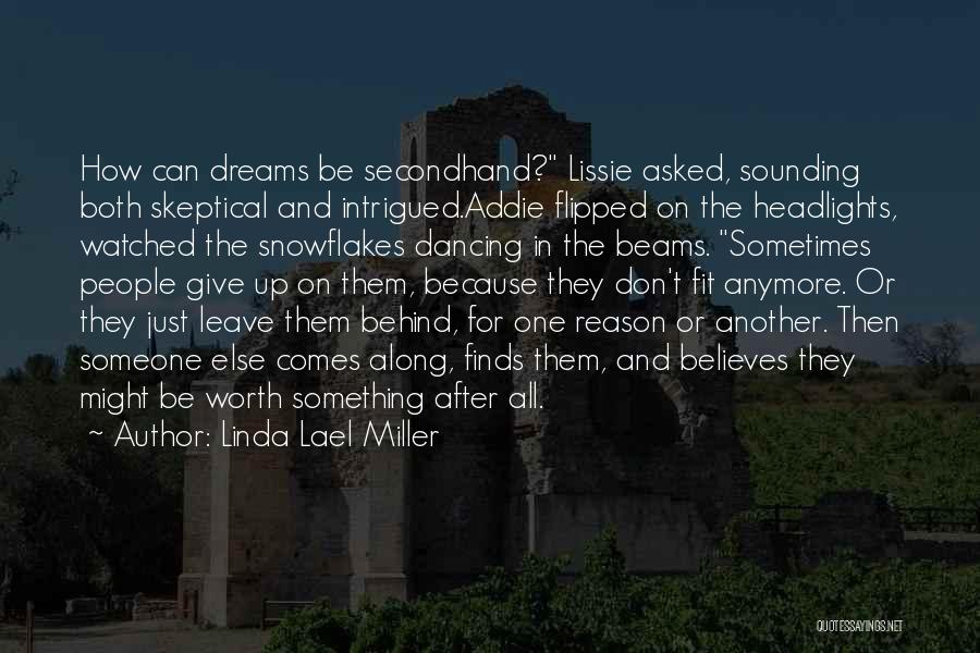 Linda Lael Miller Quotes: How Can Dreams Be Secondhand? Lissie Asked, Sounding Both Skeptical And Intrigued.addie Flipped On The Headlights, Watched The Snowflakes Dancing