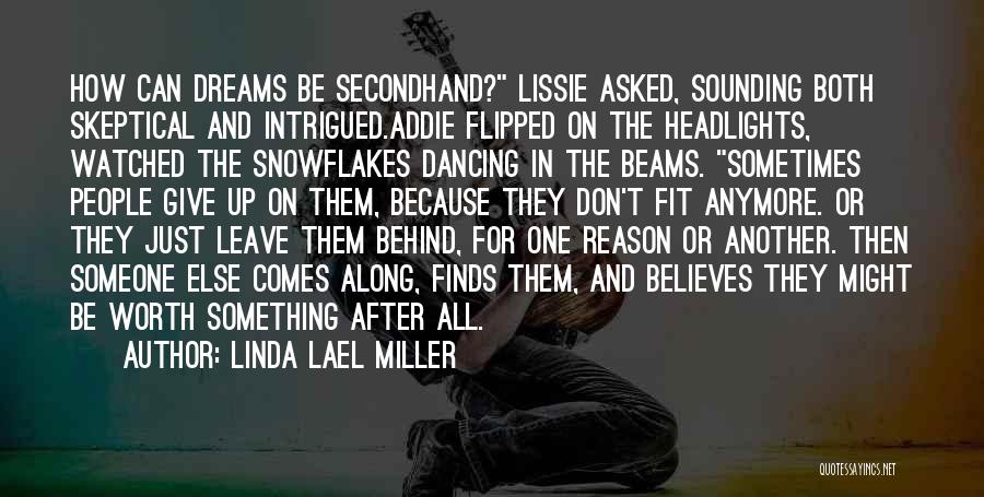 Linda Lael Miller Quotes: How Can Dreams Be Secondhand? Lissie Asked, Sounding Both Skeptical And Intrigued.addie Flipped On The Headlights, Watched The Snowflakes Dancing