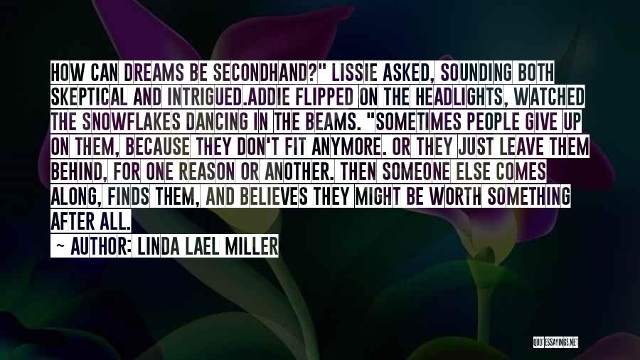 Linda Lael Miller Quotes: How Can Dreams Be Secondhand? Lissie Asked, Sounding Both Skeptical And Intrigued.addie Flipped On The Headlights, Watched The Snowflakes Dancing