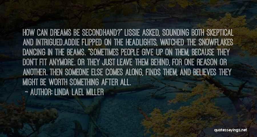 Linda Lael Miller Quotes: How Can Dreams Be Secondhand? Lissie Asked, Sounding Both Skeptical And Intrigued.addie Flipped On The Headlights, Watched The Snowflakes Dancing