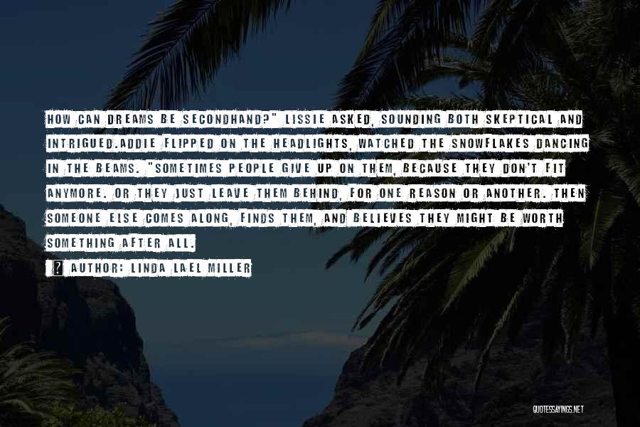 Linda Lael Miller Quotes: How Can Dreams Be Secondhand? Lissie Asked, Sounding Both Skeptical And Intrigued.addie Flipped On The Headlights, Watched The Snowflakes Dancing