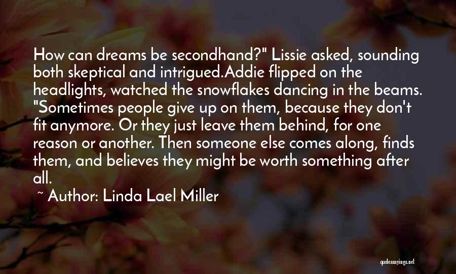 Linda Lael Miller Quotes: How Can Dreams Be Secondhand? Lissie Asked, Sounding Both Skeptical And Intrigued.addie Flipped On The Headlights, Watched The Snowflakes Dancing