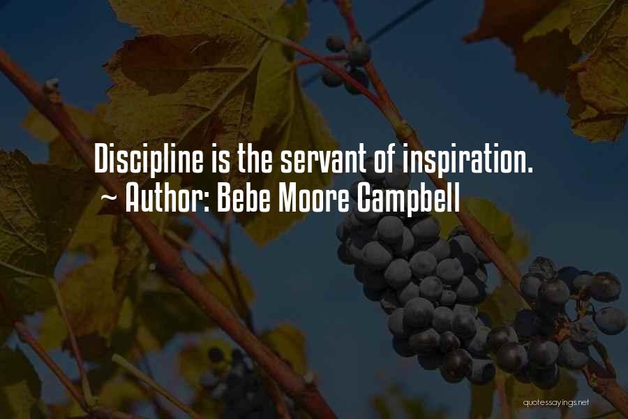 Bebe Moore Campbell Quotes: Discipline Is The Servant Of Inspiration.