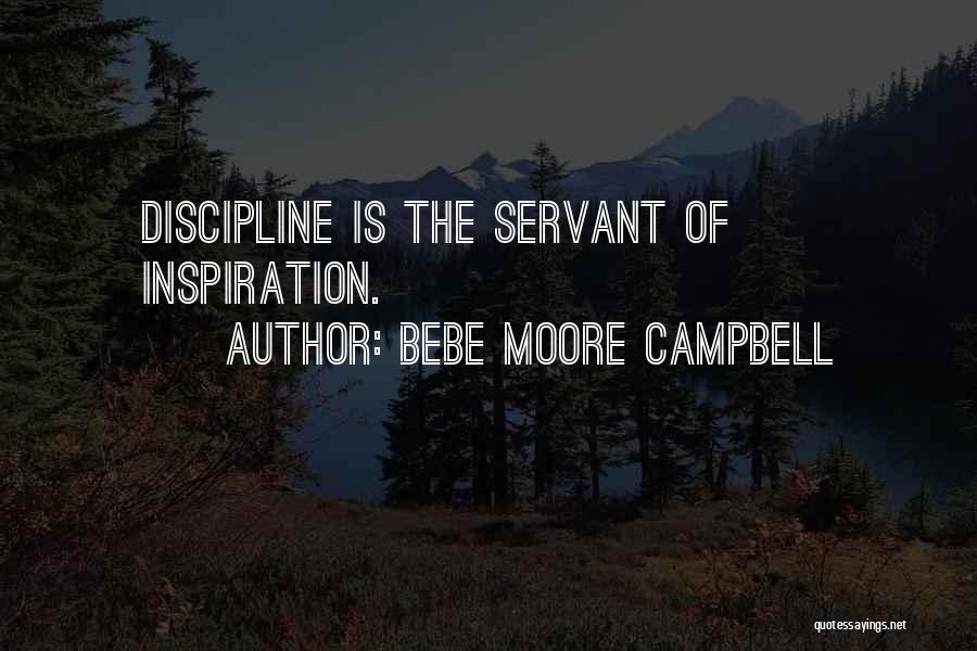Bebe Moore Campbell Quotes: Discipline Is The Servant Of Inspiration.