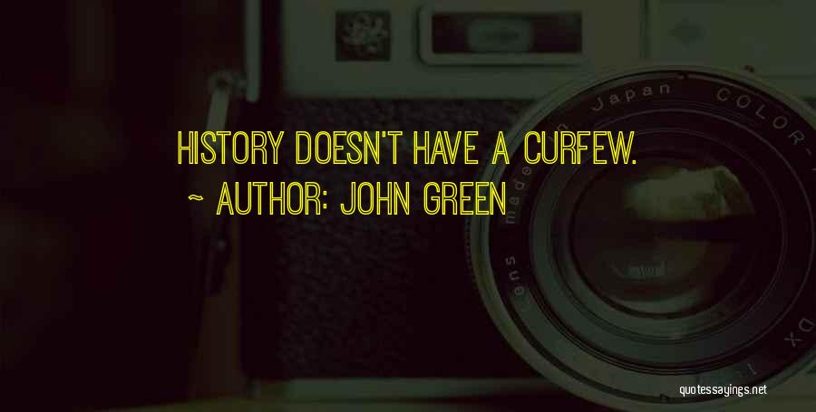 John Green Quotes: History Doesn't Have A Curfew.