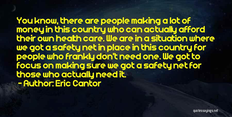 Eric Cantor Quotes: You Know, There Are People Making A Lot Of Money In This Country Who Can Actually Afford Their Own Health