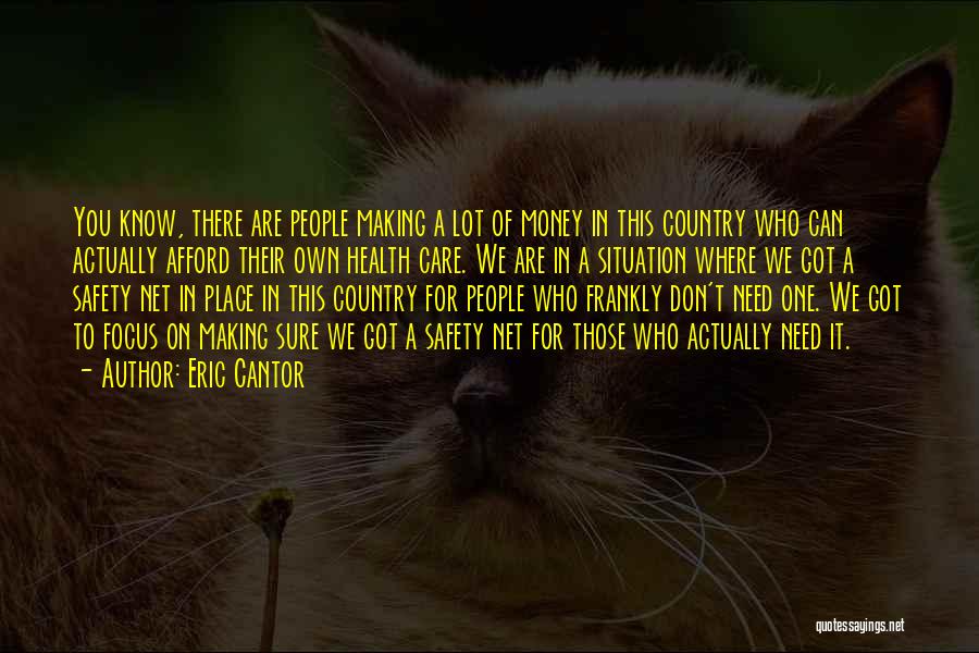 Eric Cantor Quotes: You Know, There Are People Making A Lot Of Money In This Country Who Can Actually Afford Their Own Health