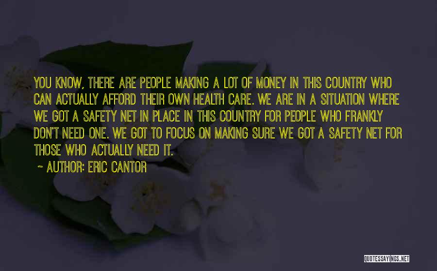 Eric Cantor Quotes: You Know, There Are People Making A Lot Of Money In This Country Who Can Actually Afford Their Own Health