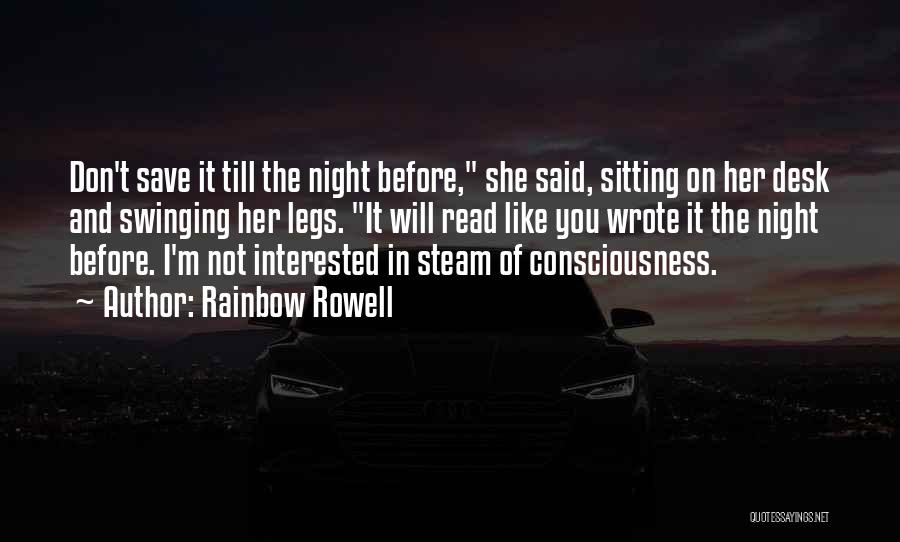 Rainbow Rowell Quotes: Don't Save It Till The Night Before, She Said, Sitting On Her Desk And Swinging Her Legs. It Will Read