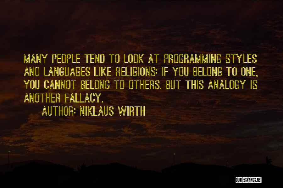 Niklaus Wirth Quotes: Many People Tend To Look At Programming Styles And Languages Like Religions: If You Belong To One, You Cannot Belong