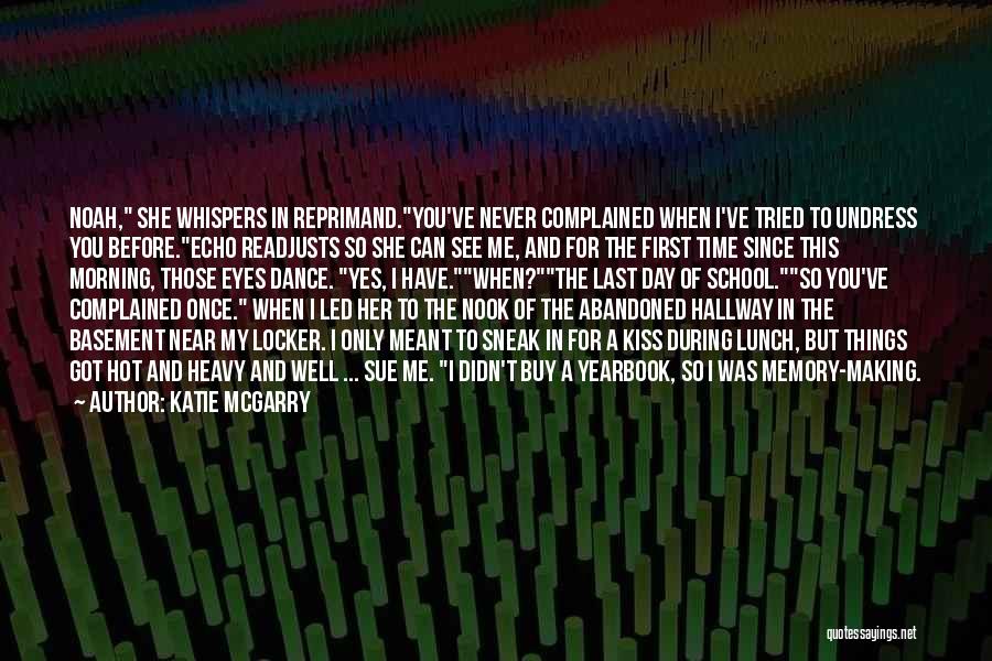 Katie McGarry Quotes: Noah, She Whispers In Reprimand.you've Never Complained When I've Tried To Undress You Before.echo Readjusts So She Can See Me,