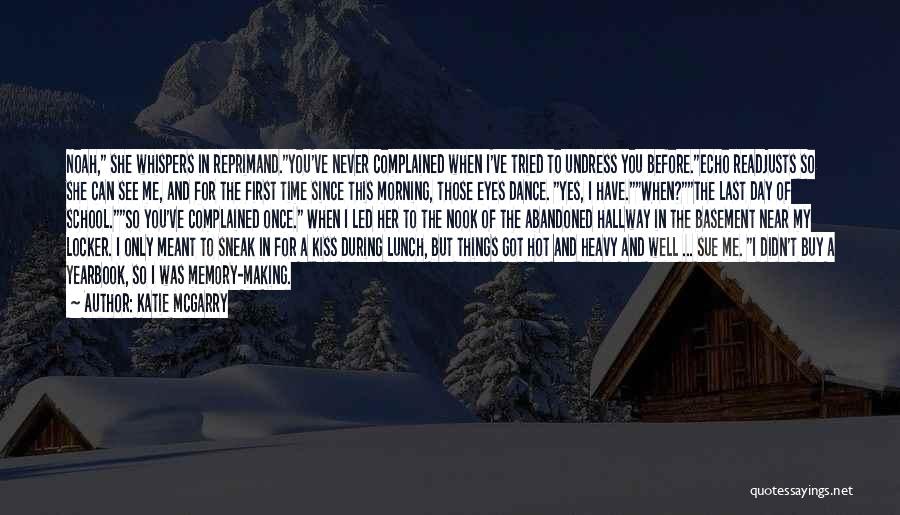 Katie McGarry Quotes: Noah, She Whispers In Reprimand.you've Never Complained When I've Tried To Undress You Before.echo Readjusts So She Can See Me,