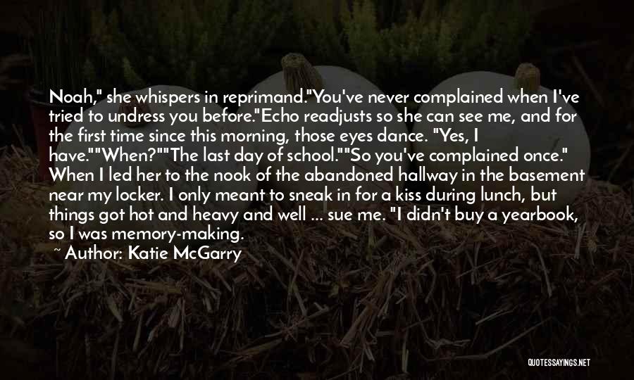 Katie McGarry Quotes: Noah, She Whispers In Reprimand.you've Never Complained When I've Tried To Undress You Before.echo Readjusts So She Can See Me,