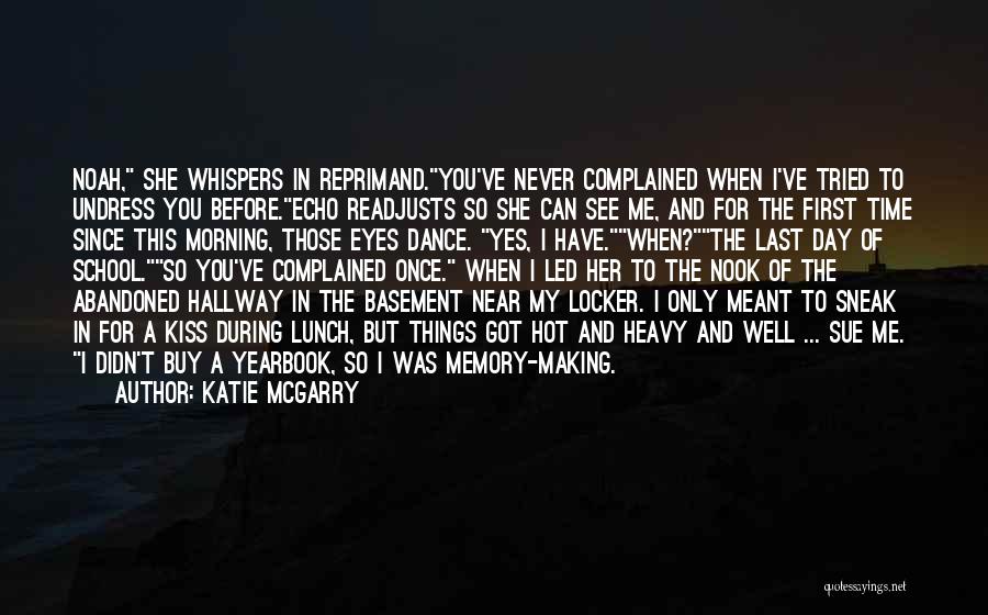 Katie McGarry Quotes: Noah, She Whispers In Reprimand.you've Never Complained When I've Tried To Undress You Before.echo Readjusts So She Can See Me,