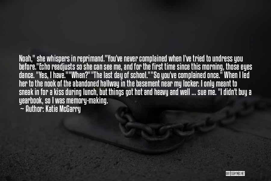 Katie McGarry Quotes: Noah, She Whispers In Reprimand.you've Never Complained When I've Tried To Undress You Before.echo Readjusts So She Can See Me,