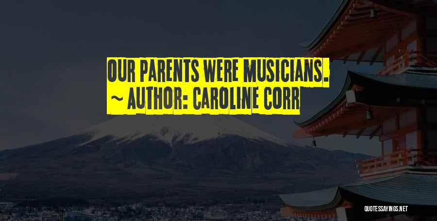 Caroline Corr Quotes: Our Parents Were Musicians.