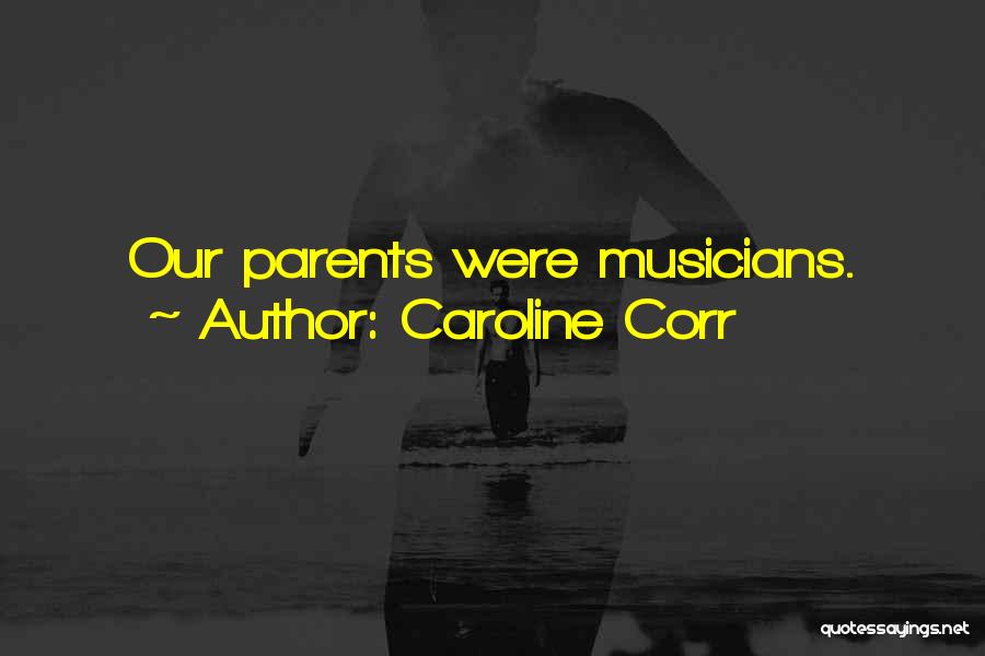 Caroline Corr Quotes: Our Parents Were Musicians.