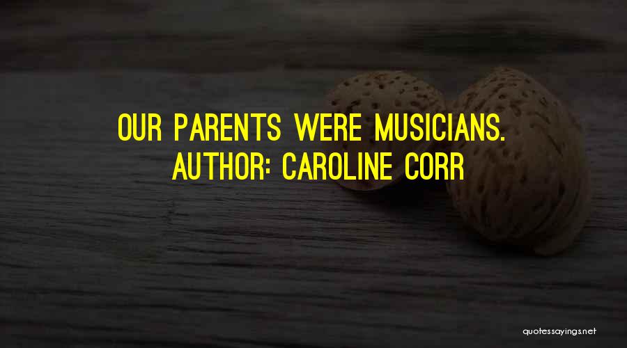 Caroline Corr Quotes: Our Parents Were Musicians.