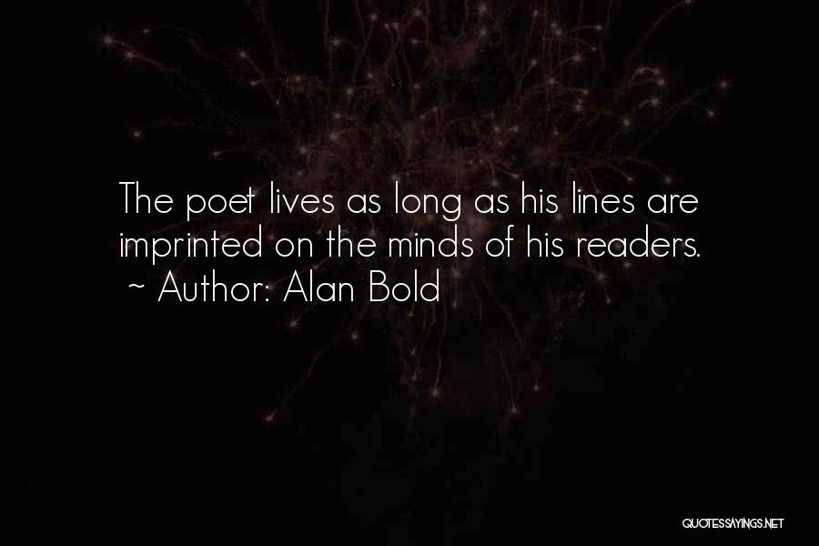 Alan Bold Quotes: The Poet Lives As Long As His Lines Are Imprinted On The Minds Of His Readers.