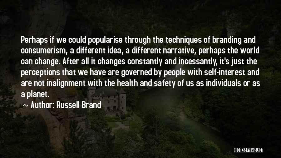 Russell Brand Quotes: Perhaps If We Could Popularise Through The Techniques Of Branding And Consumerism, A Different Idea, A Different Narrative, Perhaps The