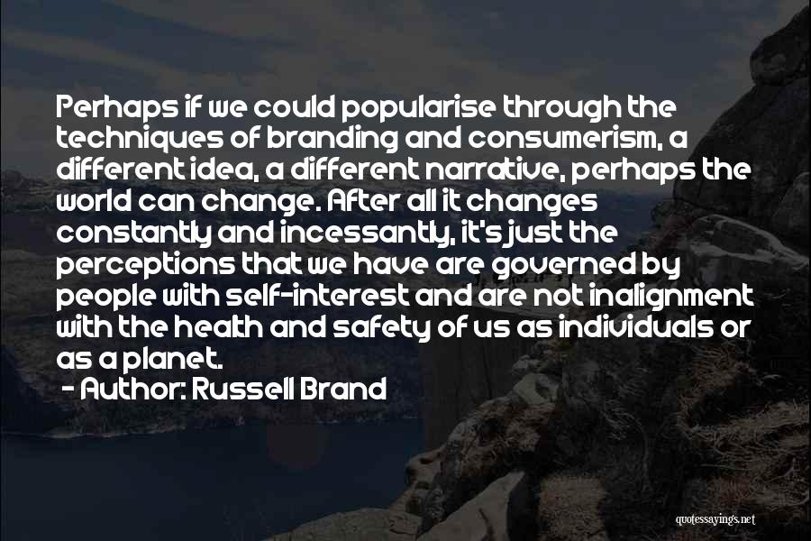 Russell Brand Quotes: Perhaps If We Could Popularise Through The Techniques Of Branding And Consumerism, A Different Idea, A Different Narrative, Perhaps The