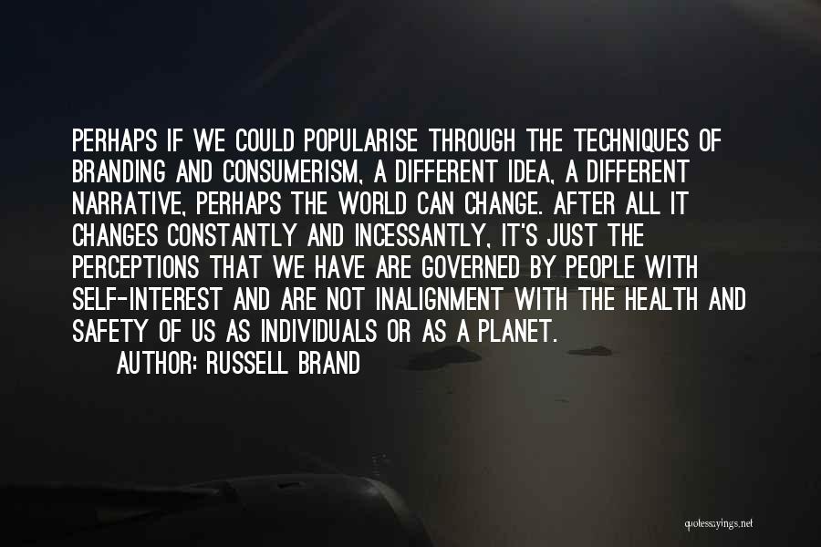 Russell Brand Quotes: Perhaps If We Could Popularise Through The Techniques Of Branding And Consumerism, A Different Idea, A Different Narrative, Perhaps The