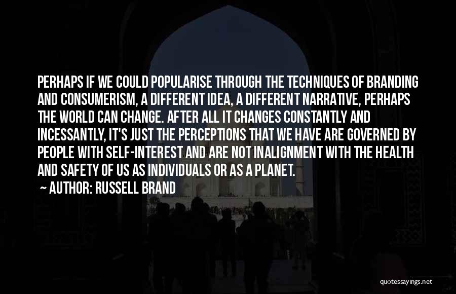 Russell Brand Quotes: Perhaps If We Could Popularise Through The Techniques Of Branding And Consumerism, A Different Idea, A Different Narrative, Perhaps The